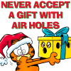 Never accept a gift with air holes